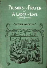 Prisons and Prayer; Or, a Labor of Love