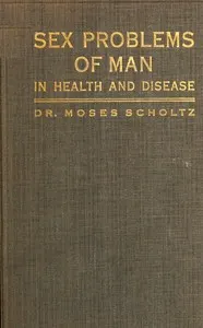 Sex problems of man in health and disease: a popular study in sex knowledge
