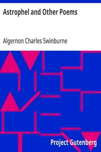 Astrophel and Other Poems: Taken from The Collected Poetical Works of Algernon Charles; Swinburne, Vol. VI