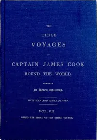 The Three Voyages of Captain Cook Round the World. Vol. VII. Being the Third of the Third Voyage