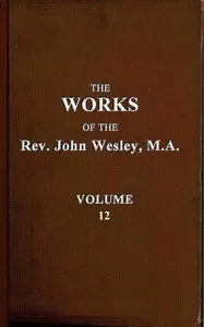 The works of the Rev. John Wesley, Vol. 12 (of 32)