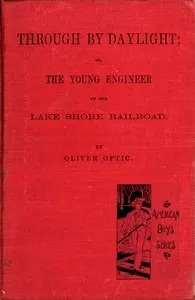 Through by daylight: Or, the young engineer of the Lake Shore Railroad