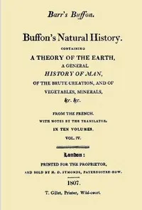 Buffon's Natural History. Volume 04 (of 10): Containing a Theory of the Earth, a General History of Man, of the Brute Creation, and of Vegetables, Minerals, &c. &c