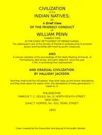 Civilization of the Indian Natives: or, a Brief View of the Friendly Conduct of William Penn Towards Them in the Early Settlement of Pennsylvania