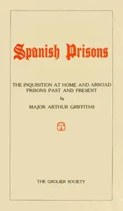 Spanish Prisons: The Inquisition at Home and Abroad, Prisons Past and Present