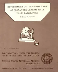 Development of the Phonograph at Alexander Graham Bell's Volta Laboratory: Contributions from the Museum of History and Technology, United States National Museum Bulletin 218, Paper 5, (pages 69-79)