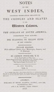 Notes on the West Indies, vol. 1 of 2: including observations relative to the Creoles and slaves of the western colonies and the Indian of South America: interspersed with remarks upon the seasoning or yellow fever of hot climates