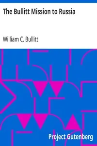 The Bullitt Mission to Russia: Testimony before the Committee on Foreign Relations, United States Senate, of William C. Bullitt