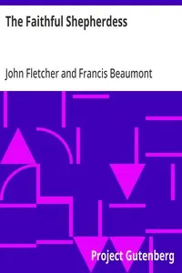 The Faithful Shepherdess: The Works of Francis Beaumont and John Fletcher (Volume 2 of 10).