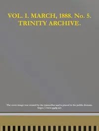 The Trinity Archive, Vol. I, No. 5, March 1888