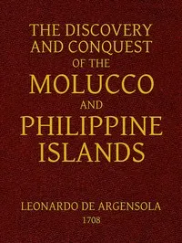 The Discovery and Conquest of the Molucco and Philippine Islands.: Containing their History, Ancient and Modern, Natural and Political: Their Description, Product, Religion, Government, Laws, Languages, Customs, Manners, Habits, Shape, and Inclinations of the Natives. With an Account of many other adjacent Islands, and several remarkable Voyages through the Streights of Magellan, and in other Parts.