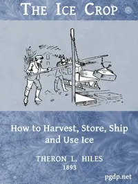 The Ice Crop: How to Harvest, Store, Ship and Use Ice