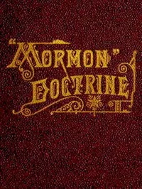 "Mormon" Doctrine Plain and Simple; Or, Leaves from the Tree of Life