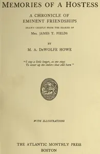 Memories of a Hostess: A Chronicle of Eminent Friendships: Drawn Chiefly from the Diaries of Mrs. James T. Fields