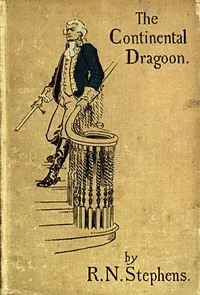 The Continental Dragoon: A Love Story of Philipse Manor-House in 1778