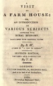 A visit to a farm house; or, An introduction to various subjects connected with rural economy.: Seventh edition, revised and corrected.