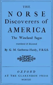 The Norse discoverers of America : $b the Wineland sagas translated & discussed