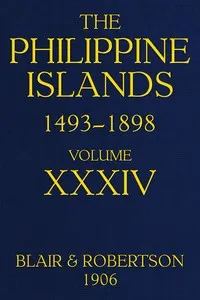 The Philippine Islands, 1493-1898—Volume 34 of 55, 1519-1522; 1280-1605: Explorations by early navigators, descriptions of the islands and their peoples, their history and records of the Catholic missions, as related in contemporaneous books and manuscripts, showing the political, economic, commercial and religious conditions of those islands from their earliest relations with European nations to the close of the nineteenth century