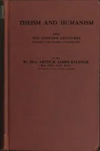 Theism and Humanism: Being the Gifford Lectures Delivered at the University of Glasgow, 1914