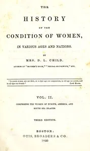 The history of the condition of women, in various ages and nations (vol. 2 of 2): Comprising the women of Europe, America, and South Sea Islands