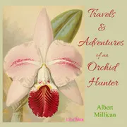 Travels and adventures of an orchid hunter: An account of canoe and camp life in Colombia, while collecting orchids in the northern Andes