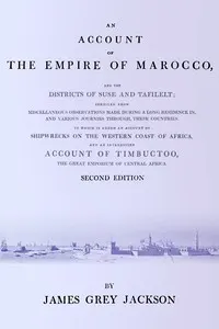 An account of the empire of Marocco, and the districts of Suse and Tafilelt; compiled from miscellaneous observations made during a long residence in, and various journies through, these countries. To which is added an account of shipwrecks on the western coast of Africa, and an interesting account of Timbuctoo, the great emporium of Central Africa