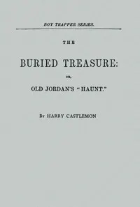 The Buried Treasure; Or, Old Jordan's "Haunt"