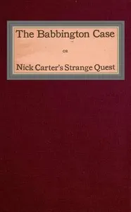 The Babbington case; Or, Nick Carter's strange quest