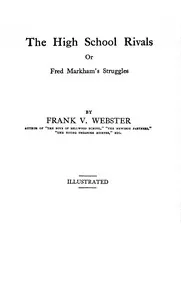 The high school rivals: or, Frank Markham's struggles