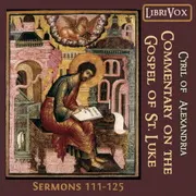 Commentary on the Gospel of Luke, Sermons 111-125