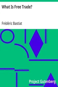 What Is Free Trade?: An Adaptation of Frederic Bastiat's "Sophismes Éconimiques" Designed for the American Reader