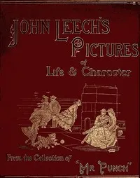 John Leech's Pictures of Life and Character, Vol. 2 (of 3): From the Collection of "Mr. Punch"