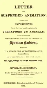 A Letter on Suspended Animation: containing experiments shewing that it may be safely employed during operations on animals