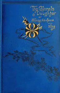 The colonel's daughter: or, Winning his spurs