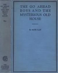 The Go Ahead Boys and the Mysterious Old House