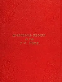 Historical record of the Seventh Regiment, or the Royal Fusiliers: Containing an Account of the Formation of the Regiment in 1685, and of Its Subsequent Services to 1846.