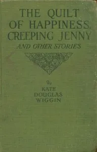 The quilt of happiness; Creeping Jenny; and other New England stories