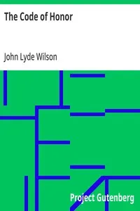 The Code of Honor: Or, Rules for the Government of Principals and Seconds in Duelling