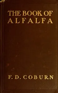 The Book of Alfalfa: History, Cultivation and Merits: Its Uses as a Forage and Fertilizer