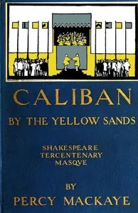 Caliban by the Yellow Sands: A Community Masque of the Art of the Theatre
