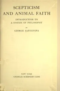 Scepticism and animal faith: Introduction to a system of philosophy
