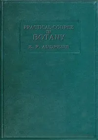 A practical course in botany : $b with especial reference to its bearings on agriculture, economics, and sanitation