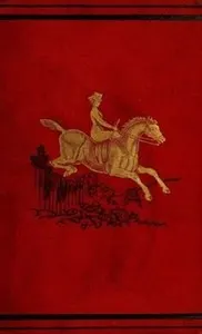 Ladies on Horseback: Learning, Park-riding, and Hunting, with Hints Upon Costume, and Numerous Anecdotes