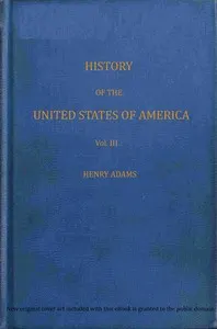 History of the United States of America, Volume 3 (of 9): During the second administration of Thomas Jefferson