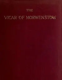 The Vicar of Morwenstow: Being a Life of Robert Stephen Hawker, M.A.
