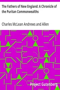 The Fathers of New England: A Chronicle of the Puritan Commonwealths