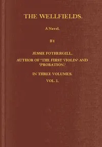 The Wellfields: A novel. Vol. 1 of 3