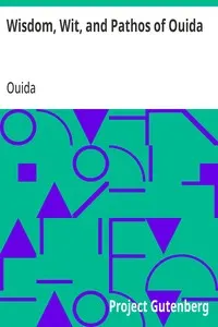Wisdom, Wit, and Pathos of Ouida: Selected from the Works of Ouida