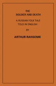 The Soldier and Death: A Russian Folk Tale Told in English by Arthur Ransome