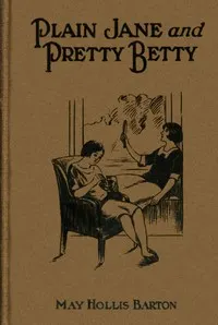 Plain Jane and pretty Betty: or, The girl who won out